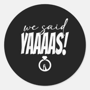 We Said Yaaaas! Bride Groom Wedding  Classic Round Sticker