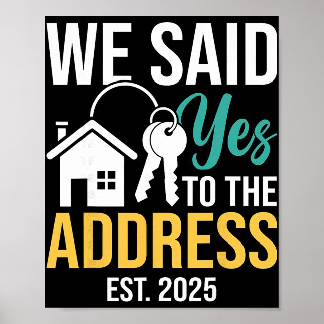 We Said Yes To The Address Est. 2025 Homeowner Hou Poster (Front)