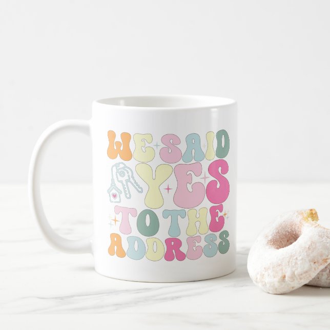 We Said Yes To The Address Homeowner Funny Groovy Coffee Mug (With Donut)