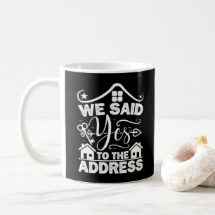 We Said Yes To The Address New Homeowner Funny Coffee Mug
