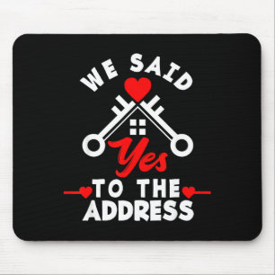 We Said Yes To The Address New House Funny New Hom Mouse Mat