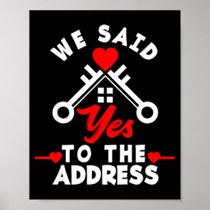 We Said Yes To The Address New House Funny New Hom Poster