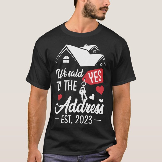 We Said Yes to the Address T-Shirt (Front)