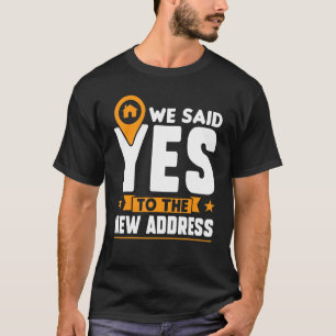 We Said Yes To The New Address   New Homeowner T-Shirt