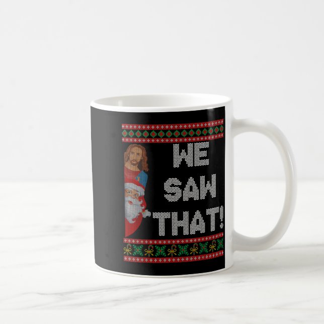We Saw That Jesus And Santa Christian Ugly Christm Coffee Mug (Right)