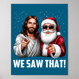 We Saw That Jesus And Santa Funny Christmas Christ Poster