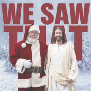 WE SAW THAT! Santa and Jesus Are Always Watching