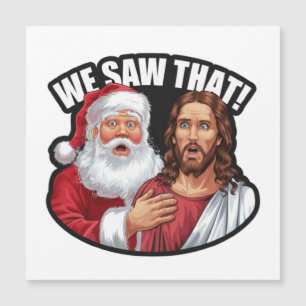 WE SAW THAT! Santa and Jesus Are Always Watching