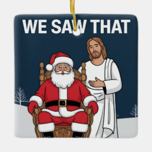 WE SAW THAT! Santa and Jesus Are Always Watching Ceramic Ornament