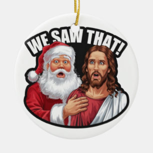 WE SAW THAT! Santa and Jesus Are Always Watching Ceramic Tree Decoration