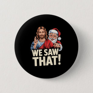 We Saw That Santa And Jesus Are Always Watching Ch 6 Cm Round Badge