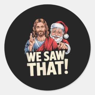 We Saw That Santa And Jesus Are Always Watching Ch Classic Round Sticker