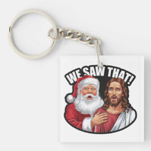 WE SAW THAT! Santa and Jesus Are Always Watching Key Ring
