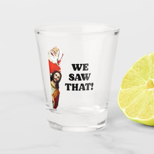 WE SAW THAT! Santa and Jesus Are Always Watching Shot Glass (Front)