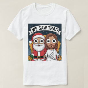 WE SAW THAT! Santa and Jesus Are Always Watching T-Shirt