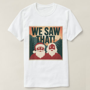 WE SAW THAT! Santa and Jesus Are Always Watching T-Shirt