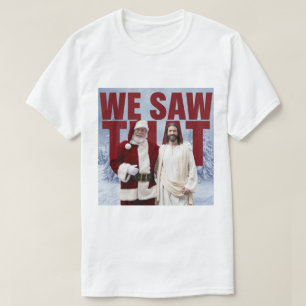 WE SAW THAT! Santa and Jesus Are Always Watching T-Shirt
