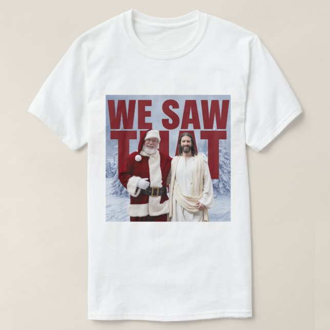 WE SAW THAT! Santa and Jesus Are Always Watching T-Shirt (Design Front)