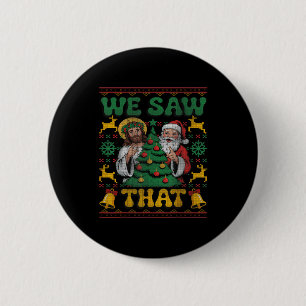 We Saw That Santa Jesus Kids Matching Parents Ugly 6 Cm Round Badge