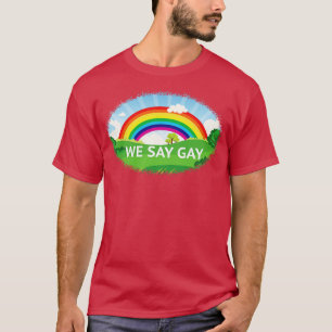 We Say Gay Pride Rainbow T-Shirt