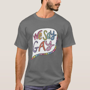 We Say Gay T-Shirt