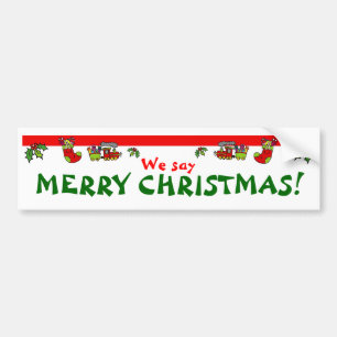 We say MERRY CHRISTMAS! Bumper Sticker