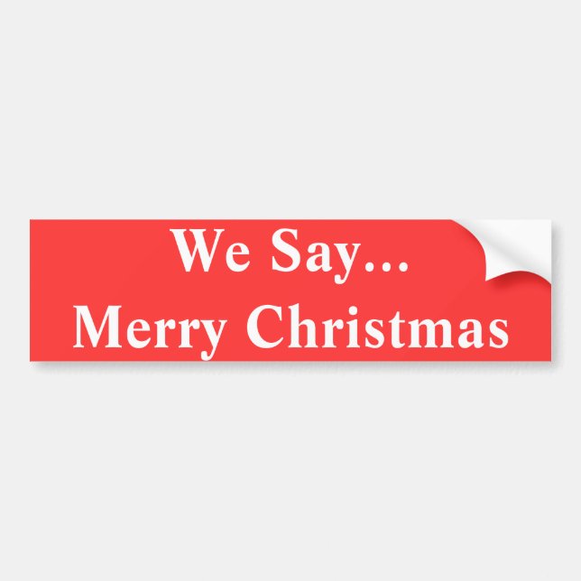 We Say...Merry Christmas Bumper Sticker (Front)