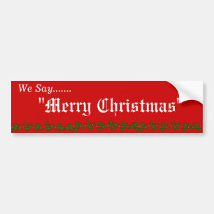 WE SAY "MERRY CHRISTMAS" BUMPER STICKER