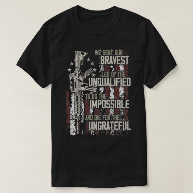 We sent our bravest Led by the unqualified Gun Rig T-Shirt (Design Front)
