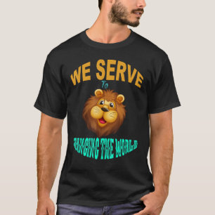 We serve to changing the world Lions Club members  T-Shirt