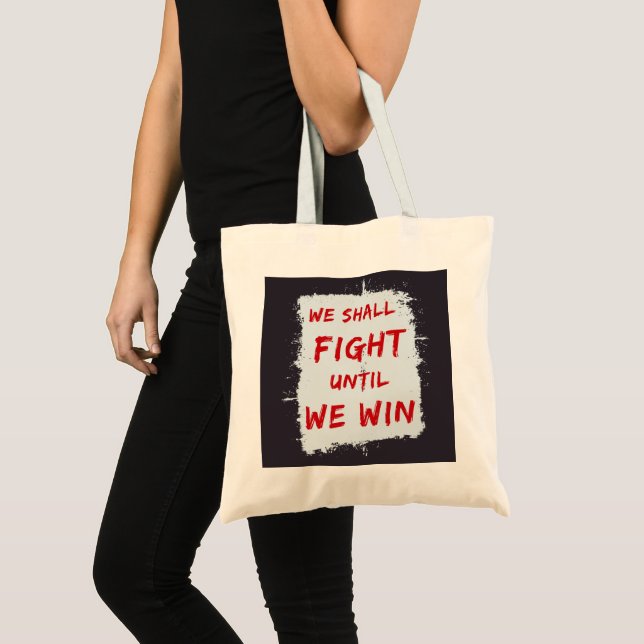 We Shall Fight Until We Win! Protest Sign Tote Bag (Front (Product))
