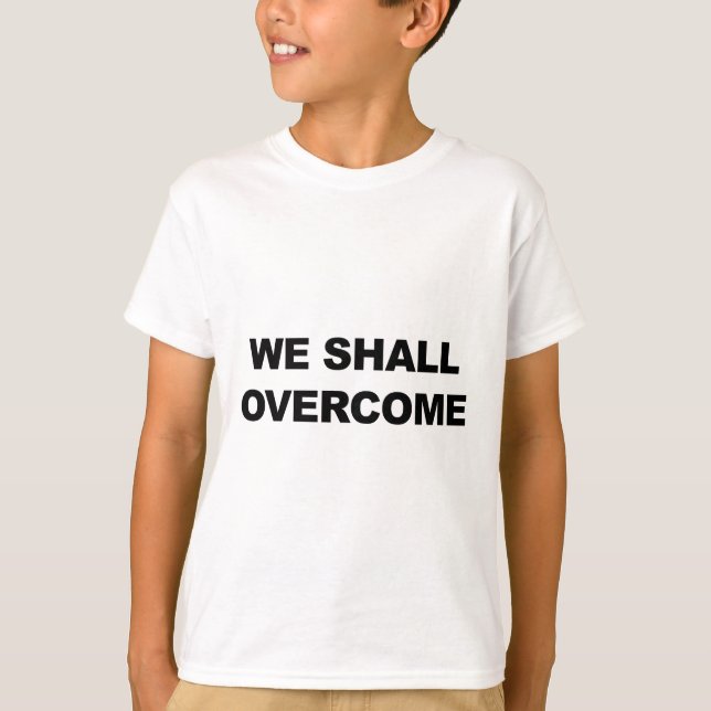 WE SHALL OVERCOME T-Shirt (Front)