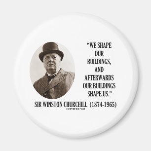 We Shape Our Buildings (Winston Churchill Quote) Magnet