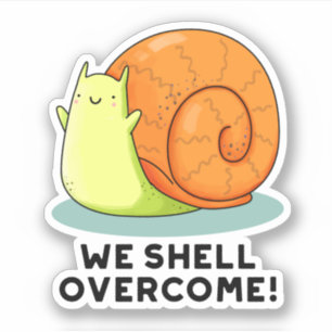 We Shell Overcome Funny Positive Snail Pun