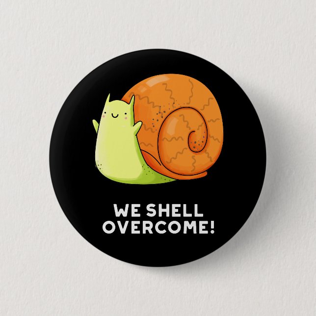 We Shell Overcome Funny Positive Snail Pun Dark BG 6 Cm Round Badge (Front)