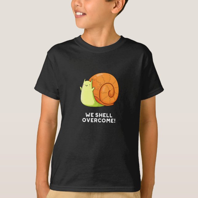 We Shell Overcome Funny Positive Snail Pun Dark BG T-Shirt (Front)