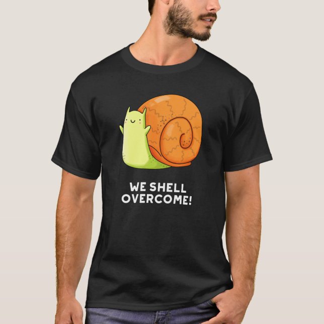 We Shell Overcome Funny Positive Snail Pun Dark BG T-Shirt (Front)