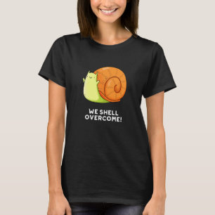 We Shell Overcome Funny Positive Snail Pun Dark BG T-Shirt