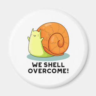We Shell Overcome Funny Positive Snail Pun Magnet
