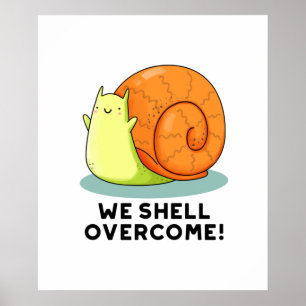 We Shell Overcome Funny Positive Snail Pun Poster