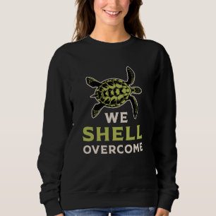 We Shell Overcome Turtle Lover Turtles Ocean Gift Sweatshirt