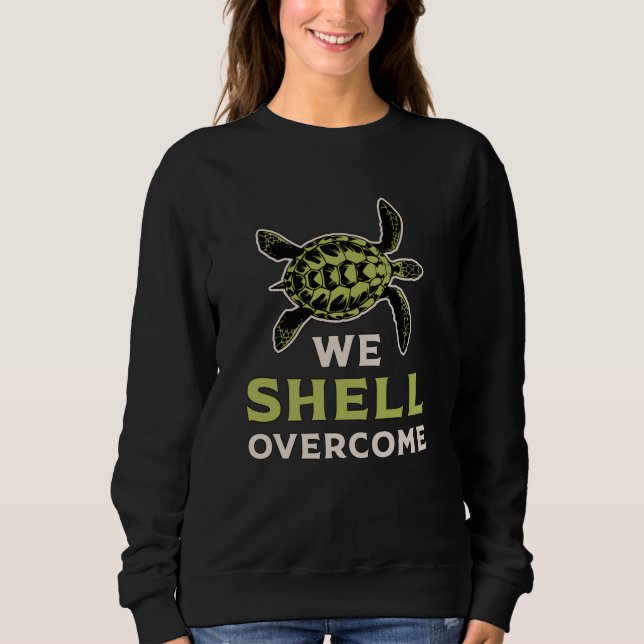 We Shell Overcome Turtle Lover Turtles Ocean Gift Sweatshirt (Front)