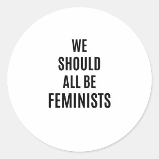 We Should All Be Feminists Classic Round Sticker