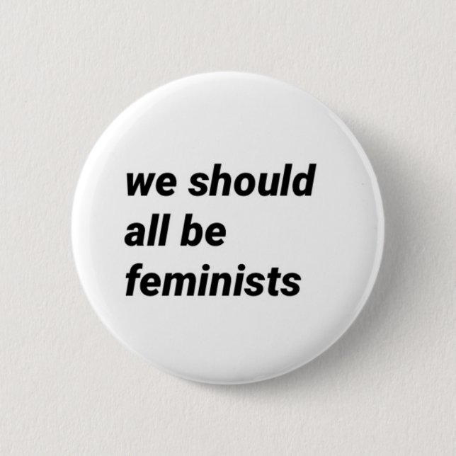 "we should all be feminists" pin (Front)