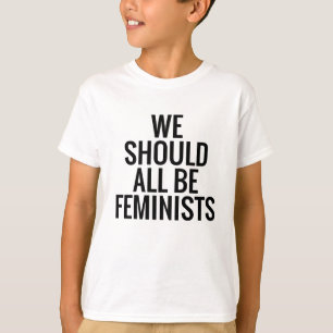 WE SHOULD ALL BE FEMINISTS T-Shirt