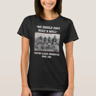 We Should Have Built A Wall Native American T-Shirt
