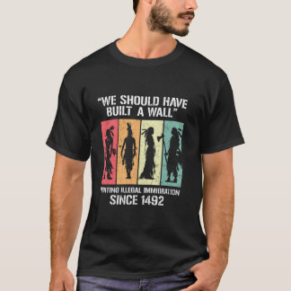 We Should Have Built A Wall Vintage Retro Native A T-Shirt
