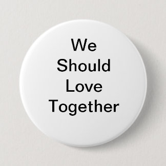 We should love together 7.5 cm round badge
