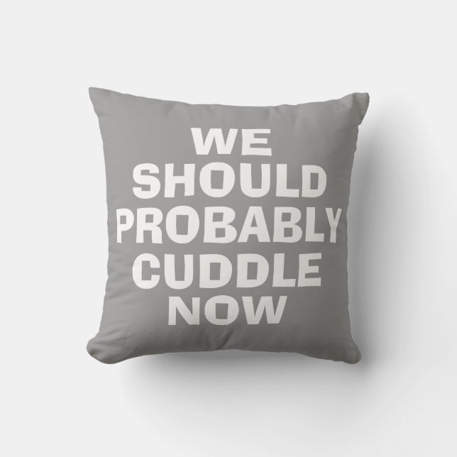We should probably cuddle now funny pillow (Front)