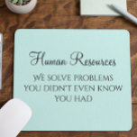 We Solve Problems You Didn't Know You Had HR Mouse Mat<br><div class="desc">This design was created through digital art. It may be personalized by clicking the customize button and changing the color, adding a name, initials or your favorite words. Contact me at colorflowcreations@gmail.com if you with to have this design on another product. Purchase my original abstract acrylic painting for sale at...</div>